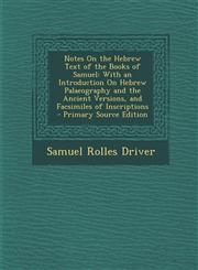 Notes On the Hebrew Text of the Books of Samuel With an Introduction On Hebrew Palaeography and the Ancient Versions, and Facsimiles of Inscriptions - Primary Source Edition,1293004316,9781293004319