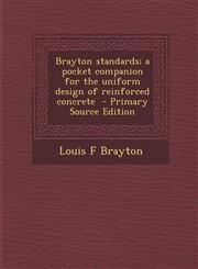 Brayton Standards; A Pocket Companion for the Uniform Design of Reinforced Concrete,1289848254,9781289848255