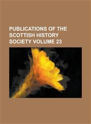 Publications of the Scottish History Society Volume 23,1234123274,9781234123277