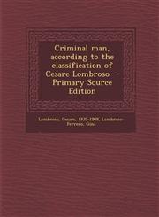 Criminal Man, According to the Classification of Cesare Lombroso - Primary Source Edition,1294670778,9781294670773