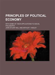 Principles of Political Economy (Volume 13); With Some of Their Applications to Social Philosophy,1151033553,9781151033550