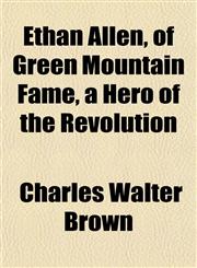 Ethan Allen, of Green Mountain Fame, a Hero of the Revolution,1152757709,9781152757707