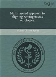 Multi-layered approach to aligning heterogeneous ontologies.,1243646314,9781243646316