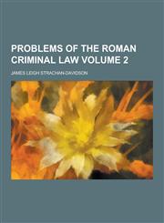 Problems of the Roman Criminal Law Volume 2,1230453245,9781230453248