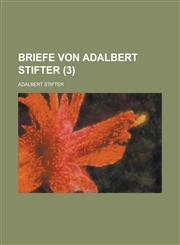 Briefe Von Adalbert Stifter (3 ),115355710X,9781153557108