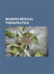 Modern medical therapeutics,1230039600,9781230039602
