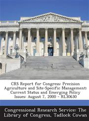 Crs Report for Congress Precision Agriculture and Site-Specific Management: Current Status and Emerging Policy Issues: August 7, 2000 - Rl3063,1294255711,9781294255710