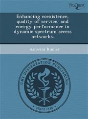 Enhancing coexistence, quality of service, and energy performance in dynamic spectrum access networks.,1243733187,9781243733184