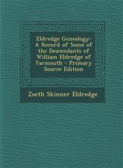 Eldredge Genealogy A Record of Some of the Descendants of William Eldredge of Yarmouth - Primary Source Edition,1294803069,9781294803065