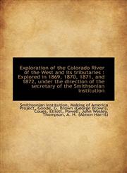 Exploration of the Colorado River of the West and its tributaries Explored in 1869, 1870, 1871, an,1113150858,9781113150851