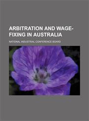 Arbitration and wage-fixing in Australia,1154615359,9781154615357