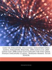 Articles On Golf In Singapore, including Singapore Open (golf), Singapore Masters, 2006 Lexus Cup, 2005 Lexus Cup, 2008 Lexus Cup, Colgate Far East Open, Handa Singapore Classic, Mardan Mamat, Peter Senior,1244876291,9781244876293