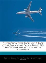 Destruction Over Lockerbie A Look at the Bombing of Pan Am Flight 103, the Victims, the Motive and the Aftermath,1271978709,9781271978700