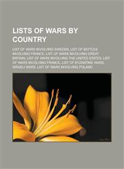 Lists of Wars by Country List of Wars Involving Sweden, List of Battles Involving France, List of Wars Involving Great Britain, List of Wars in,115581875X,9781155818757