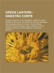 Green Lantern - Sinestro Corps Former Sinestro Corps Members, Sinestro Corps Members, Amon Sur, Anti-Monitor, Cyborg Superman, Duel Eknham, Enkafos,,1234835517,9781234835514