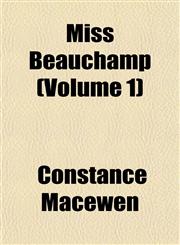 Miss Beauchamp (Volume 1),1153038064,9781153038065
