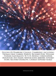 Articles On Fellows Of Pembroke College, Cambridge, including Thomas Gray, Gabriel Harvey, Richard Foxe, William Turner (naturalist), W. V. D. Hodge, Christopher Hogwood, Ray Dolby, Arthur John Arberry, Edward Story, Richard Dearlove,1242834117,9781242834110
