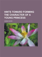 Hints toward forming the character of a young princess,1234185431,9781234185435