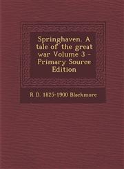 Springhaven. A tale of the great war Volume 3 - Primary Source Edition,1295888645,9781295888641