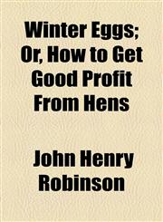 Winter Eggs; Or, How to Get Good Profit From Hens,1154600009,9781154600001