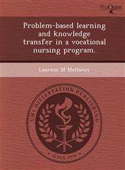 Problem-based learning and knowledge transfer in a vocational nursing program.,1249068037,9781249068037