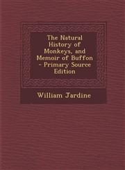 Natural History of Monkeys, and Memoir of Buffon,1287431623,9781287431626
