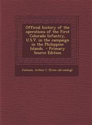 Official History of the Operations of the First Colorado Infantry, U.S.V. in the Campaign in the Philippine Islands - Primary Source Edition,1293670677,9781293670675