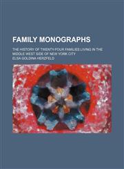 Family monographs; the history of twenty-four families living in the middle west side of New York city,1236474481,9781236474483