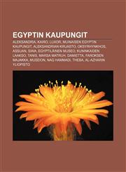 Egyptin kaupungit Aleksandria, Kairo, Luxor, Muinaisen Egyptin kaupungit, Aleksandrian kirjasto, Oksyrhynkhos, Assuan, Siwa,1231845740,9781231845745