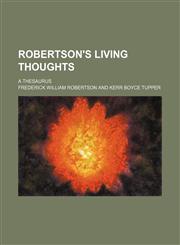 Robertson's living thoughts; a thesaurus,1150592435,9781150592430