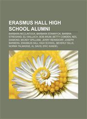 Erasmus Hall High School alumni Barbara McClintock, Barbara Stanwyck, Barbra Streisand, Eli Wallach, Bob Arum, Betty Comden, Neil Diamond,1155829417,9781155829418