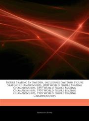 Articles On Figure Skating In Sweden, including Swedish Figure Skating Championships, 2008 World Figure Skating Championships, 1897 World Figure Skating Championships, 1901 World Figure Skating Championships,1242551638,9781242551635