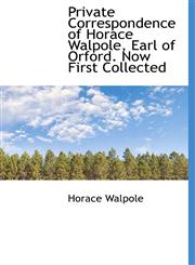 Private Correspondence of Horace Walpole, Earl of Orford. Now First Collected,1115368370,9781115368377
