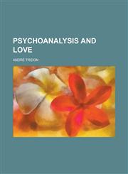Psychoanalysis and Love,1236966465,9781236966469