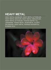 Heavy metal Heavy metal albümleri, Heavy metal alttarzları, Heavy metal grupları, Heavy metal vokalistler, Heavy metal alttürleri,123292704X,9781232927044