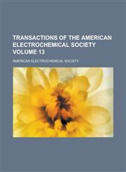 Transactions of the American Electrochemical Society Volume 13,1230021612,9781230021614