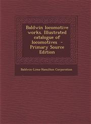Baldwin Locomotive Works. Illustrated Catalogue of Locomotives - Primary Source Edition,129383226X,9781293832264