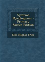 Systema Mycologicum - Primary Source Edition,1295000245,9781295000241