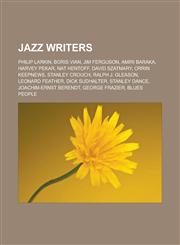 Jazz Writers Philip Larkin, Boris Vian, Jim Ferguson, Amiri Baraka, Harvey Pekar, Nat Hentoff, David Szatmary, Orrin Keepnews, Stan,1155455770,9781155455778