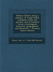 Hobson-Jobson; being a glossary of Anglo-Indian colloquial words and phrases, and of kindred terms; etymological, historical, geographical, and discursive  - Primary Source Edition,1294833642,9781294833642