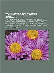 Zone metropolitane în România Zona metropolitană Cluj-Napoca, Luna de Sus, Cluj, Apahida, Cluj, Florești, Cluj, Cojocna, Cluj, Jucu, Cluj,123225018X,9781232250180