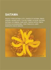Saitama People from Saitama (City), Wards of Saitama, Ringo Sheena, Daijiro Kato, Yuji Ide, Bobby Ologun, Saitama, Saitama, Ic,1156594634,9781156594636