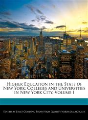 Higher Education in the State of New York Colleges and Universities in New York City, Volume I,1171177747,9781171177746