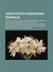 Virovitičko-podravska županija Gradovi u Virovitičko-podravskoj županiji, Naselja u Virovitičko-podravskoj županiji,123303460X,9781233034604