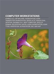 Computer workstations Symbolics, Lisp machine, Workstation, Atari Transputer Workstation, Xerox Alto, Xerox Star, 3Station, Datamax UV-1,1157236480,9781157236481