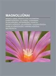 Magnolijūnai Magnolijainiai, Magnolijūnų sistematika, Erškėčiažiedžiai, Lelijainiai, Juodaininiai, Dilenijažiedžiai, Astražiedžiai, Pupiečiai,1232981273,9781232981275