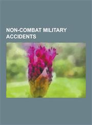 Non-Combat Military Accidents Soviet Submarine K-278 Komsomolets, Ramstein Airshow Disaster, Sknyliv Airshow Disaster, Nuclear and Radiation Acciden,1230579575,9781230579573