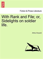 With Rank and File; or, Sidelights on soldier life.,1241362785,9781241362782