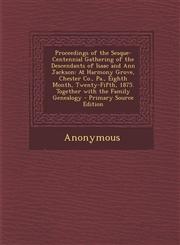 Proceedings of the Sesque-Centennial Gathering of the Descendants of Isaac and Ann Jackson At Harmony Grove, Chester Co., Pa., Eighth Month, Twenty-Fifth, 1875. Together with the Family Genealogy - Primary Source Edition,1294138324,9781294138327