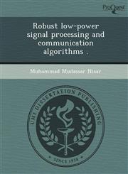Robust low-power signal processing and communication algorithms .,1243780568,9781243780560